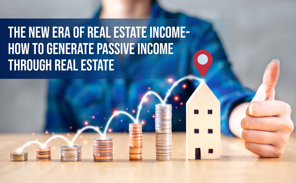 The New Era of Real Estate Income- How to generate passive income through real estate