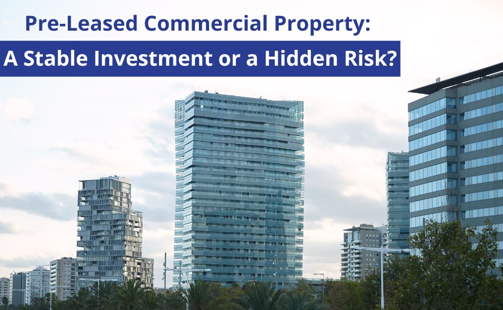 Pre-Leased Commercial Property: A Stable Investment or a Hidden Risk?