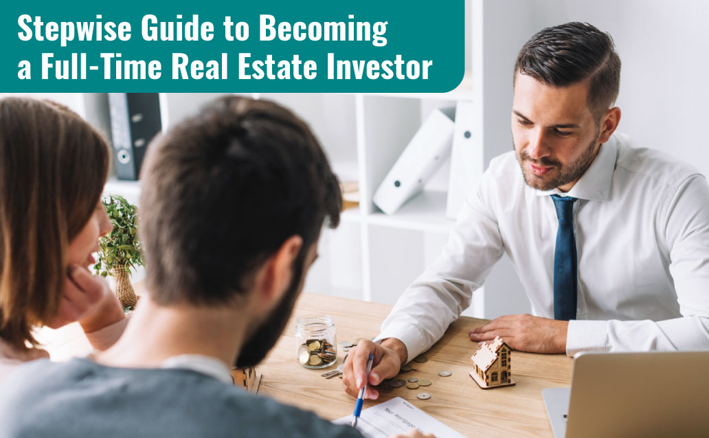 Stepwise Guide to Becoming a Full-Time Real Estate Investor