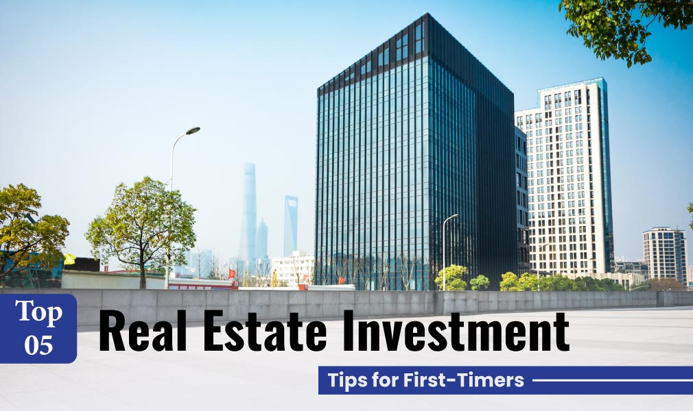 Top 5 Real Estate Investment Tips for First-Timers