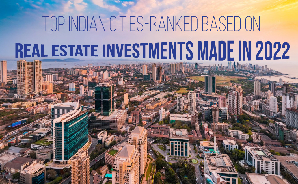 Top Indian Cities- Ranked based on real estate investments made in 2022