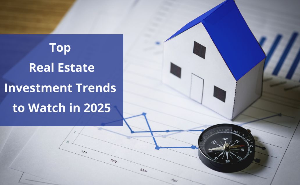 Top Real Estate Investment Trends to Watch in 2025